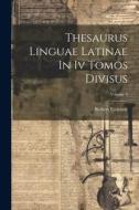 Thesaurus Linguae Latinae In Iv Tomos Divisus; Volume 4 di Robert Estienne edito da LEGARE STREET PR
