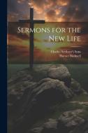 Sermons for the New Life di Horace Bushnell edito da LEGARE STREET PR