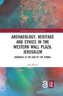 Archaeology, Heritage And Ethics In The Western Wall Plaza, Jerusalem di Raz Kletter edito da Taylor & Francis Ltd