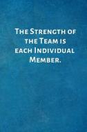 The Strength of the Team Is Each Individual Member.: Team - Employee Gifts- Lined Blank Notebook Journal di Teamshelf Publishing edito da INDEPENDENTLY PUBLISHED