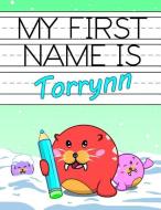 My First Name Is Torrynn: Personalized Primary Name Tracing Workbook for Kids Learning How to Write Their First Name, Pr di Big Red Button edito da INDEPENDENTLY PUBLISHED