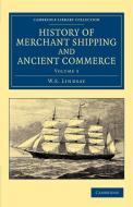History of Merchant Shipping and Ancient Commerce - Volume 3 di W. S. Lindsay edito da Cambridge University Press