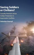 Saving Soldiers or Civilians? di Sebastian Kaempf edito da Cambridge University Press