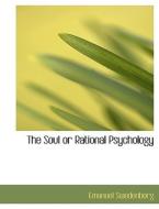 The Soul or Rational Psychology di Emanuel Swedenborg edito da BiblioLife