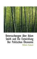 Untersuchungen Uber Adam Smith Und Die Entwicklung Der Politischen Okonomie di Wilhelm Hasbach edito da Bibliolife, Llc