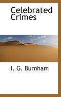 Celebrated Crimes di I G Burnham edito da Bibliolife