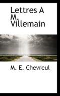 Lettres A M. Villemain di M E Chevreul edito da Bibliolife