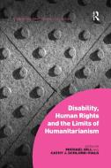 Disability, Human Rights and the Limits of Humanitarianism di Michael Gill, Cathy J. Schlund-Vials edito da Taylor & Francis Ltd