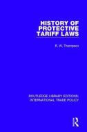 History of Protective Tariff Laws di R. W. Thompson edito da Taylor & Francis Ltd