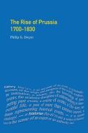 The Rise of Prussia 1700-1830 di Philip G. Dwyer edito da Taylor & Francis Ltd
