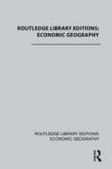 Routledge Library Editions: Economic Geography di Various edito da Taylor & Francis Ltd