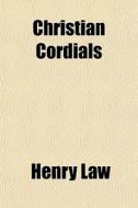 Christian Cordials di Henry Law edito da General Books Llc