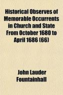 Historical Observes Of Memorable Occurre di John Lauder Fountainhall edito da General Books