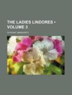 The Ladies Lindores (volume 3) di Oliphant edito da General Books Llc