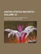 United States Reports (volume 25); Cases Adjudged In The Supreme Court di United States Supreme Court edito da General Books Llc