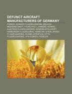 Defunct Aircraft Manufacturers Of German di Books Llc edito da Books LLC, Wiki Series