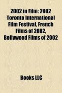 2002 In Film: 2002 Toronto International di Books Llc edito da Books LLC, Wiki Series