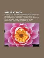 Philip K. Dick di Quelle Wikipedia edito da Books LLC, Reference Series