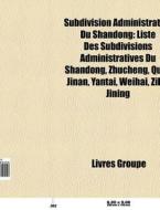 Subdivision Administrative Du Shandong: di Livres Groupe edito da Books LLC, Wiki Series