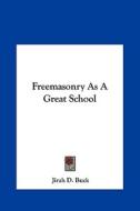 Freemasonry as a Great School di Jirah Dewey Buck edito da Kessinger Publishing