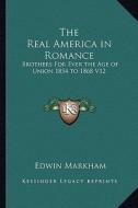 The Real America in Romance: Brothers for Ever the Age of Union 1854 to 1868 V12 di Edwin Markham edito da Kessinger Publishing