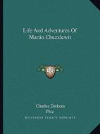 Life and Adventures of Martin Chuzzlewit di Charles Dickens edito da Kessinger Publishing