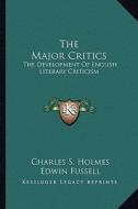 The Major Critics: The Development of English Literary Criticism edito da Kessinger Publishing