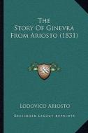 The Story of Ginevra from Ariosto (1831) di Lodovico Ariosto edito da Kessinger Publishing
