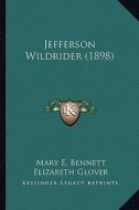 Jefferson Wildrider (1898) di Mary E. Bennett, Elizabeth Glover edito da Kessinger Publishing