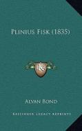 Plinius Fisk (1835) di Alvan Bond edito da Kessinger Publishing
