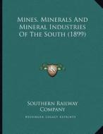 Mines, Minerals and Mineral Industries of the South (1899) di Southern Railway Company edito da Kessinger Publishing