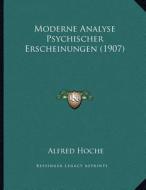 Moderne Analyse Psychischer Erscheinungen (1907) di Alfred Hoche edito da Kessinger Publishing