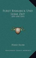 Furst Bismarck Und Seine Zeit: 1895-1898 (1899) di Hans Blum edito da Kessinger Publishing