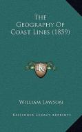 The Geography of Coast Lines (1859) di William Lawson edito da Kessinger Publishing