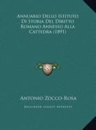Annuario Dello Istituto Di Storia del Diritto Romano Annesso Alla Cattedra (1891) di Antonio Zocco-Rosa edito da Kessinger Publishing