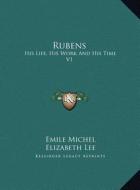 Rubens: His Life, His Work and His Time V1 di Emile Michel edito da Kessinger Publishing