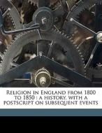 Religion In England From 1800 To 1850 : di John Stoughton edito da Nabu Press