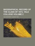 Biographical Record of the Class of 1872, Yale College Volume 2 di Yale University Class Of edito da Rarebooksclub.com