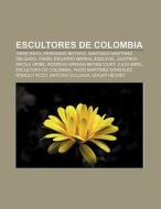Escultores de Colombia di Fuente Wikipedia edito da Books LLC, Reference Series