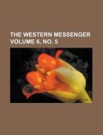 The Western Messenger Volume 6, No. 5 di Anonymous edito da Rarebooksclub.com