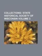 Collections - State Historical Society of Wisconsin Volume 3 di Books Group edito da Rarebooksclub.com