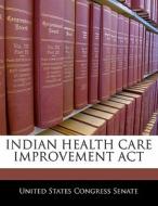 Indian Health Care Improvement Act edito da Bibliogov