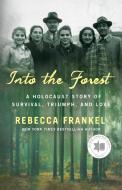 Into the Forest: A Holocaust Survival Story di Rebecca Frankel edito da ST MARTINS PR