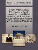 Frank Wolin, Ex Ux., Petitioners, V. Zenith Homes, Inc., And Nathan Goldberg. U.s. Supreme Court Transcript Of Record With Supporting Pleadings di Frank Wolin edito da Gale, U.s. Supreme Court Records