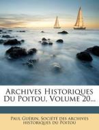 Archives Historiques Du Poitou, Volume 20... di Paul Guerin edito da Nabu Press