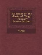 Six Books of the Aeneid of Virgil di Virgil edito da Nabu Press