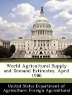 World Agricultural Supply And Demand Estimates, April 1986 edito da Bibliogov