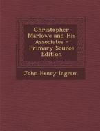 Christopher Marlowe and His Associates di John Henry Ingram edito da Nabu Press