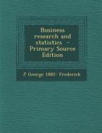 Business Research and Statistics di J. George 1882- Frederick edito da Nabu Press