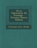 de La Fabrication Du Fromage di Francesco Gera, Rendu edito da Nabu Press